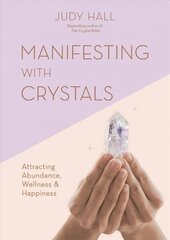 Manifesting with Crystals: Attracting Abundance, Wellness & Happiness cena un informācija | Pašpalīdzības grāmatas | 220.lv