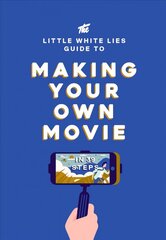 Little White Lies Guide to Making Your Own Movie: In 39 Steps cena un informācija | Mākslas grāmatas | 220.lv