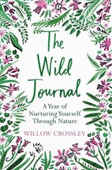 Wild Journal: A Year of Nurturing Yourself Through Nature cena un informācija | Pašpalīdzības grāmatas | 220.lv