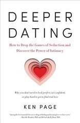 Deeper Dating: How to Drop the Games of Seduction and Discover the Power of Intimacy cena un informācija | Pašpalīdzības grāmatas | 220.lv