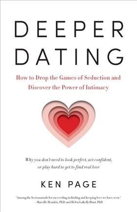 Deeper Dating: How to Drop the Games of Seduction and Discover the Power of Intimacy цена и информация | Pašpalīdzības grāmatas | 220.lv