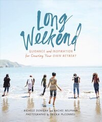 Long Weekend: Guidance and Inspiration for Creating Your Own Personal Retreat cena un informācija | Pašpalīdzības grāmatas | 220.lv