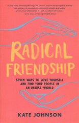 Radical Friendship: Seven Ways to Love Yourself and Find Your People in an Unjust World cena un informācija | Pašpalīdzības grāmatas | 220.lv