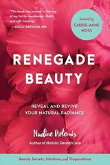 Renegade Beauty: Reveal and Revive Your Natural Radiance--Beauty Secrets, Solutions, and Preparations cena un informācija | Pašpalīdzības grāmatas | 220.lv