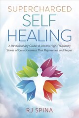 Supercharged Self-Healing: A Revolutionary Guide to Access High-Frequency States of Consciousness That Rejuvenate and Repair cena un informācija | Pašpalīdzības grāmatas | 220.lv