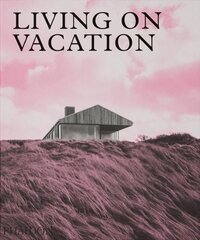 Living on Vacation: Contemporary Houses for Tranquil Living cena un informācija | Grāmatas par arhitektūru | 220.lv