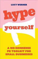 Hype Yourself: A no-nonsense PR toolkit for small businesses цена и информация | Книги по экономике | 220.lv