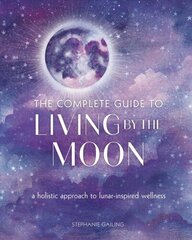 Complete Guide to Living by the Moon: A Holistic Approach to Lunar-Inspired Wellness, Volume 9 cena un informācija | Pašpalīdzības grāmatas | 220.lv