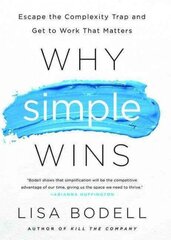 Why Simple Wins: Escape the Complexity Trap and Get to Work That Matters cena un informācija | Ekonomikas grāmatas | 220.lv