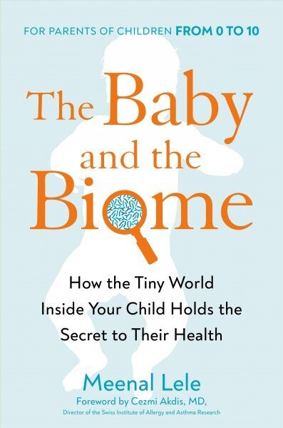 Baby And The Biome: How the Tiny World Inside Your Child Holds the Secret to their Health цена и информация | Pašpalīdzības grāmatas | 220.lv