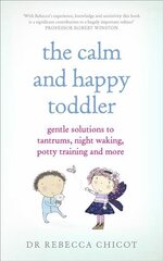 Calm and Happy Toddler: Gentle Solutions to Tantrums, Night Waking, Potty Training and More cena un informācija | Pašpalīdzības grāmatas | 220.lv