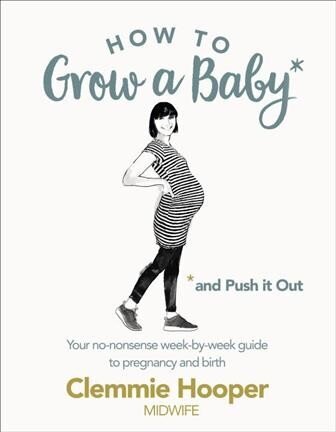 How to Grow a Baby and Push It Out: Your no-nonsense guide to pregnancy and birth цена и информация | Pašpalīdzības grāmatas | 220.lv