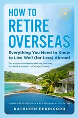 How to Retire Overseas: Everything You Need to Know to Live Well (for Less) Abroad cena un informācija | Pašpalīdzības grāmatas | 220.lv