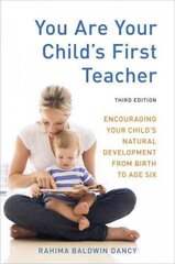 You Are Your Child's First Teacher, Third Edition: Encouraging Your Child's Natural Development from Birth to Age Six Revised edition цена и информация | Самоучители | 220.lv