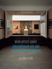 When Artists Curate: Contemporary Art and the Exhibition as Medium цена и информация | Книги об искусстве | 220.lv
