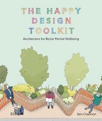 Happy Design Toolkit: Architecture for Better Mental Wellbeing цена и информация | Книги об архитектуре | 220.lv