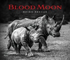 Blood Moon: Rescuing the Rhino цена и информация | Книги по фотографии | 220.lv