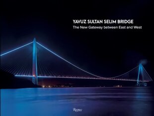 Yavuz Sultan Selim Bridge: The New Gateway Between East and West цена и информация | Книги по архитектуре | 220.lv