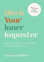 Ditch Your Inner Imposter: How to Break Up with Self-Doubt and Be Confidently You cena un informācija | Pašpalīdzības grāmatas | 220.lv