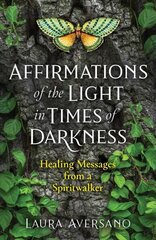 Affirmations of the Light in Times of Darkness: Healing Messages from a Spiritwalker cena un informācija | Pašpalīdzības grāmatas | 220.lv