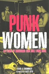 Punk Women: 40 Years of Musicians Who Built Punk Rock, in Their Own Words цена и информация | Книги об искусстве | 220.lv