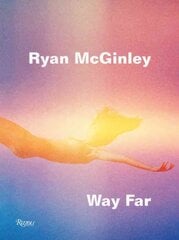Ryan McGinley: Way Far: Way Far цена и информация | Книги по фотографии | 220.lv