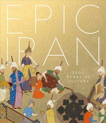 Epic Iran: 5000 Years of Culture cena un informācija | Mākslas grāmatas | 220.lv