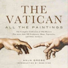 Vatican: All The Paintings: The Complete Collection of Old Masters, Plus More than 300 Sculptures, Maps, Tapestries, and other Artifacts annotated edition cena un informācija | Mākslas grāmatas | 220.lv