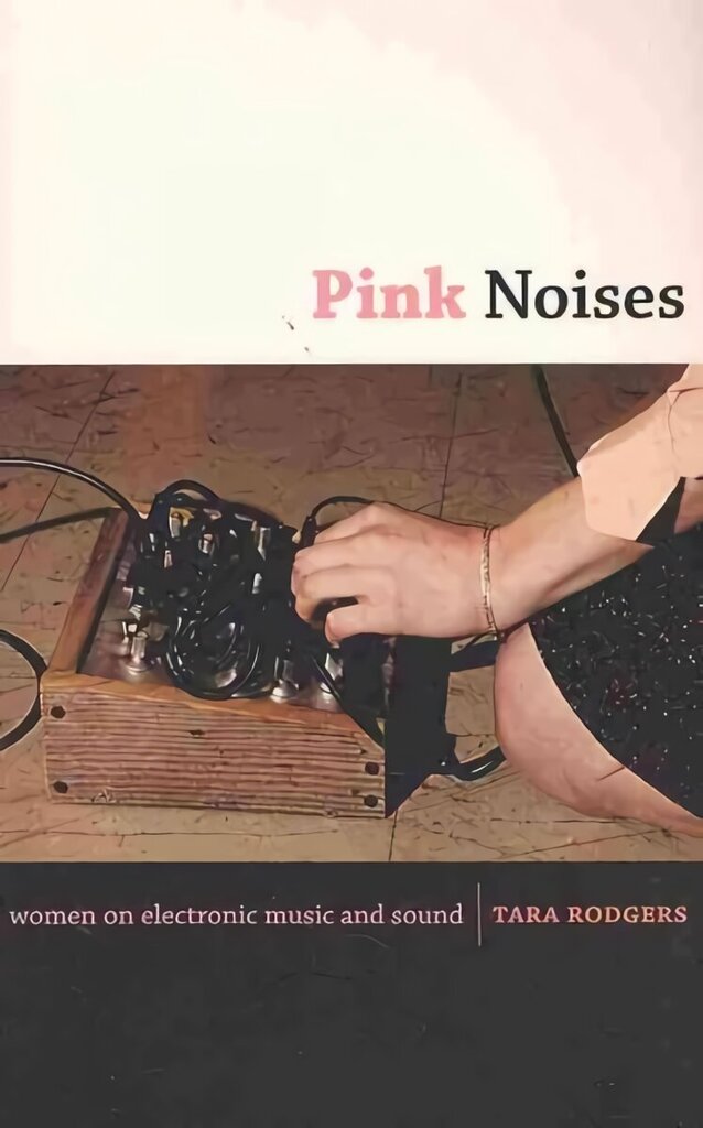 Pink Noises: Women on Electronic Music and Sound цена и информация | Mākslas grāmatas | 220.lv