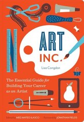 Art Inc.: The Essential Guide for Building Your Career as an Artist cena un informācija | Mākslas grāmatas | 220.lv