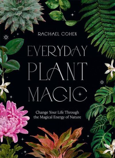 Everyday Plant Magic: Change Your Life Through the Magical Energy of Nature цена и информация | Pašpalīdzības grāmatas | 220.lv
