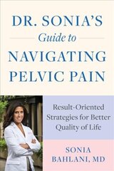 Dr. Sonia's Guide to Navigating Pelvic Pain: Result-Oriented Strategies for Better Quality of Life cena un informācija | Pašpalīdzības grāmatas | 220.lv