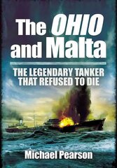 Ohio and Malta, The: the Legendary Tanker that Refused to Die: The Legendary Tanker That Refused to Die цена и информация | Исторические книги | 220.lv
