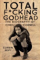 Total F*cking Godhead: The Biography of Chris Cornell цена и информация | Книги об искусстве | 220.lv