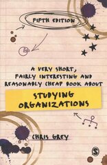 Very Short, Fairly Interesting and Reasonably Cheap Book About Studying Organizations 5th Revised edition цена и информация | Книги по экономике | 220.lv