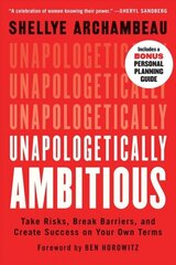 Unapologetically Ambitious: Take Risks, Break Barriers, and Create Success on Your Own Terms cena un informācija | Ekonomikas grāmatas | 220.lv