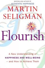 Flourish: A New Understanding of Happiness and Wellbeing: The practical guide to using positive psychology to make you happier and healthier цена и информация | Самоучители | 220.lv