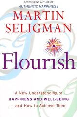 Flourish: A New Understanding of Happiness and Wellbeing: The practical guide to using positive psychology to make you happier and healthier cena un informācija | Pašpalīdzības grāmatas | 220.lv