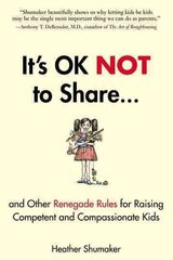 It's Ok Not to Share: And Other Renegade Rules for Raising Competent and Compassionate Kids cena un informācija | Pašpalīdzības grāmatas | 220.lv