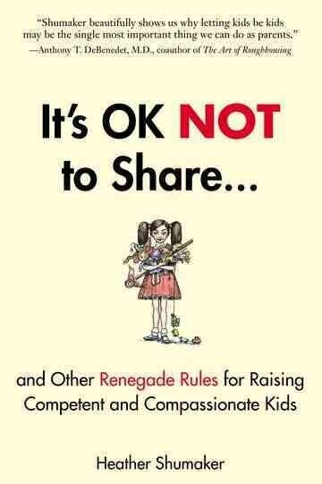 It's Ok Not to Share: And Other Renegade Rules for Raising Competent and Compassionate Kids цена и информация | Pašpalīdzības grāmatas | 220.lv