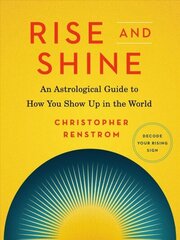 Rise and Shine: An Astrological Guide to How You Show Up in the World cena un informācija | Pašpalīdzības grāmatas | 220.lv