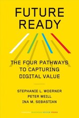 Future Ready: The Four Pathways to Capturing Digital Value cena un informācija | Ekonomikas grāmatas | 220.lv