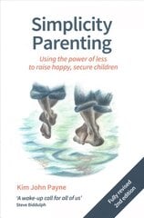 Simplicity Parenting: Using the power of less to raise happy, secure children Revised edition cena un informācija | Pašpalīdzības grāmatas | 220.lv