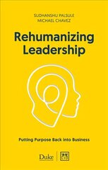 Rehumanizing Leadership: Putting purpose and meaning back into business цена и информация | Книги по экономике | 220.lv