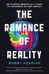 Romance of Reality: How the Universe Organizes Itself to Create Life, Consciousness, and Cosmic Complexity cena un informācija | Ekonomikas grāmatas | 220.lv