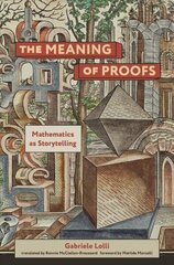 Meaning of Proofs: Mathematics as Storytelling цена и информация | Книги по экономике | 220.lv