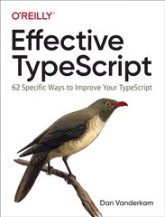 Effective TypeScript: 62 Specific Ways to Improve Your TypeScript cena un informācija | Ekonomikas grāmatas | 220.lv