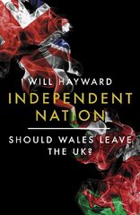 Independent Nation: Should Wales Leave the UK? 2022 cena un informācija | Vēstures grāmatas | 220.lv