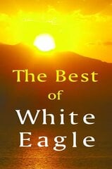 Best of White Eagle: The Essential Spiritual Teacher 2nd Revised edition цена и информация | Самоучители | 220.lv