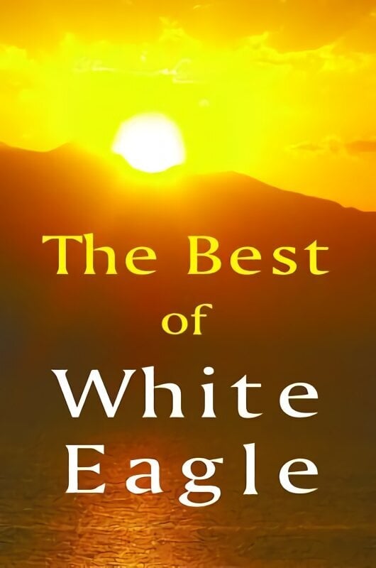 Best of White Eagle: The Essential Spiritual Teacher 2nd Revised edition цена и информация | Pašpalīdzības grāmatas | 220.lv